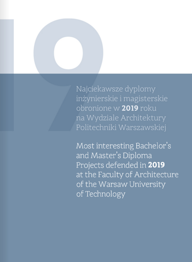 Katalog Najciekawszych Dyplomów Inżynierskich i Magisterskich obronionych w 2019 roku na Wydziale Architektury PW