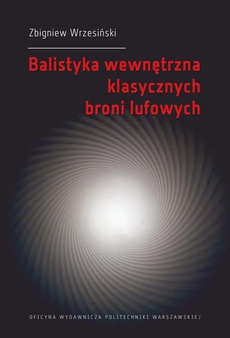 Link do pełnego tekstu książki: Balistyka wewnętrzna klasycznych broni lufowych