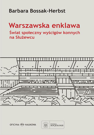 Link do karty katalogowej książki: Warszawska enklawa: świat społeczny wyścigów konnych na Służewcu
